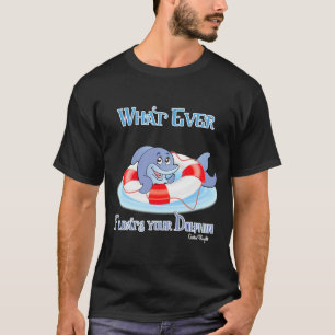 T-shirt Quel Que Soit Ce Qui Flotte Votre Dauphin
