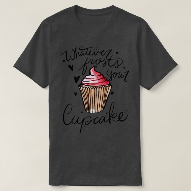 T-shirt Quel que soit le gel de votre cupcake (Design devant)