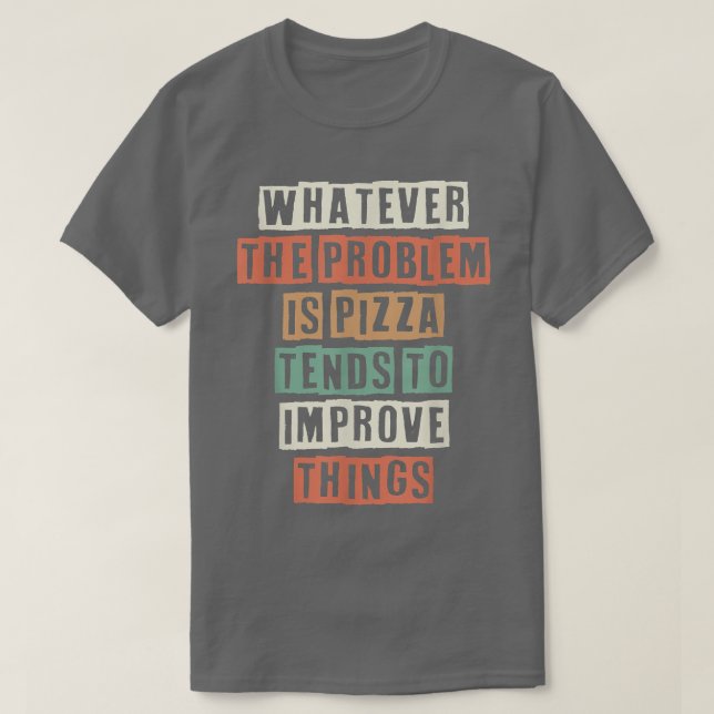 T-shirt Quel Que Soit Le Problème Est Pizza Tend À Impro (Design devant)