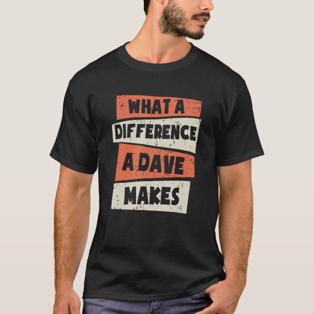 T-shirt Quelle Différence Un Dave Fait À Dave David Dave (Devant)