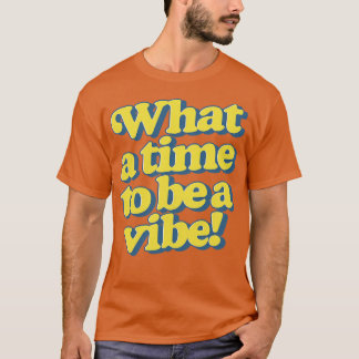 T-shirt Quelle époque pour être une vibe