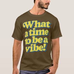 T-shirt Quelle époque pour être une vibe