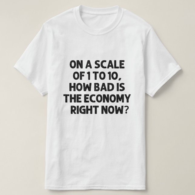 T-shirt Quelle est la situation économique actuelle ? (Design devant)