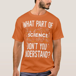 T-shirt Quelle partie de la science ne comprenez-vous pas 