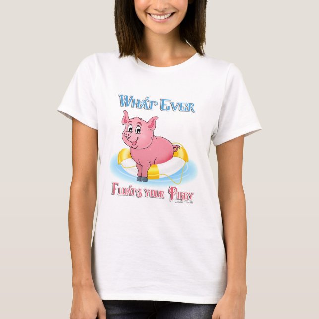 T-shirt Quelle Que Soit La Flotte De Votre Piggy (Devant)