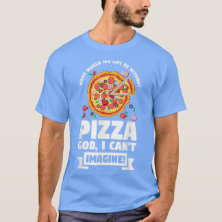 T-shirt Quelle Serait Ma Vie Sans Pizza Pizzas Pizzama
