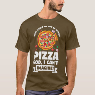T-shirt Quelle Serait Ma Vie Sans Pizza Pizzas Pizzama