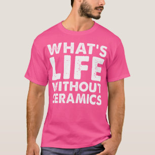T-shirt Quelle vie sans céramique Céramique drôle