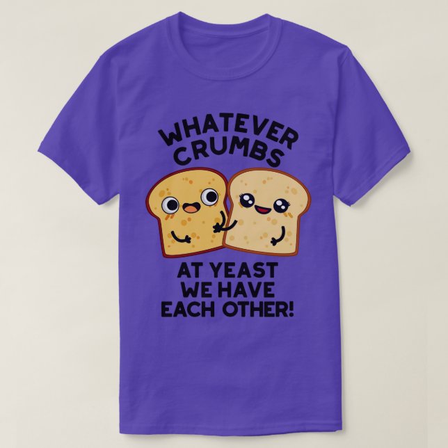 T-shirt Quelles Que Soient Les Crumbes À La Levure Nous Av (Design devant)