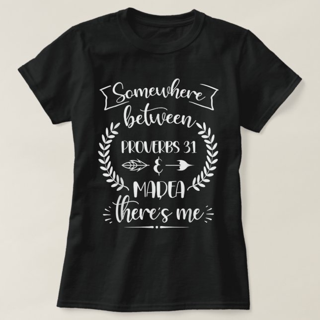 T-shirt Quelque part entre Proverbes 31 et Madea Tee Chris (Design devant)