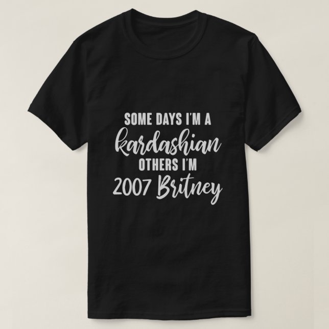 T-shirt Quelques jours Je suis un Kardashian Autres Je sui (Design devant)