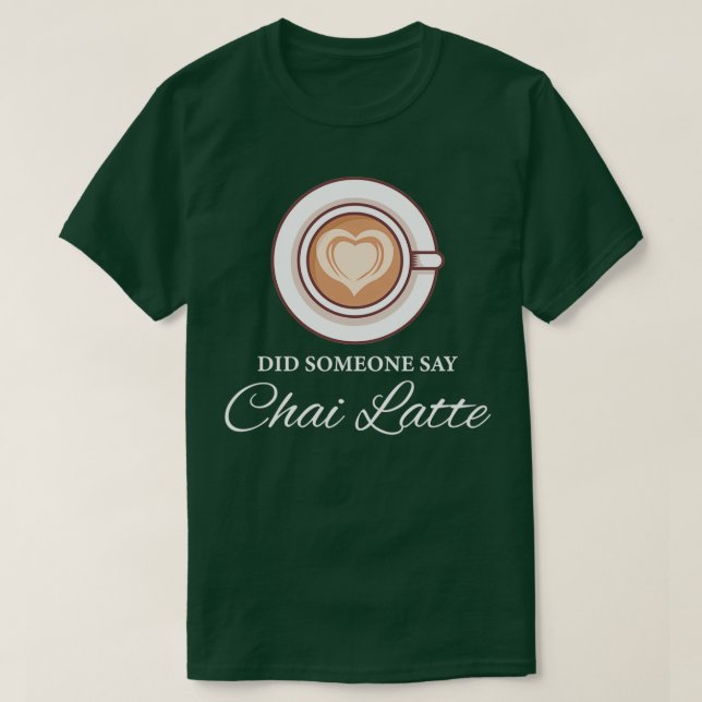 T-shirt Quelqu'Un A Dit Chai Latte Chai Tea Latte (Design devant)