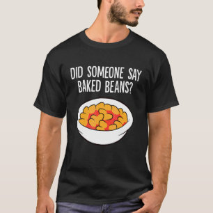 T-shirt Quelqu'un a dit Haricots blancs au four Haricots b