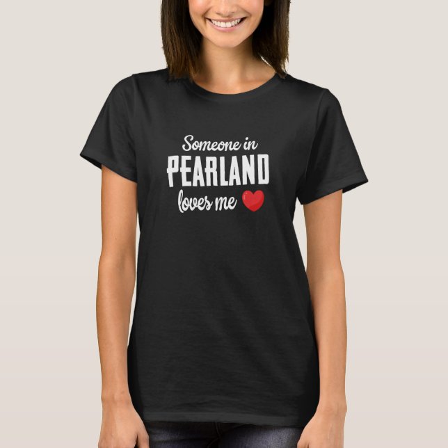 T-shirt Quelqu'Un À Pearland M'Aime (Devant)