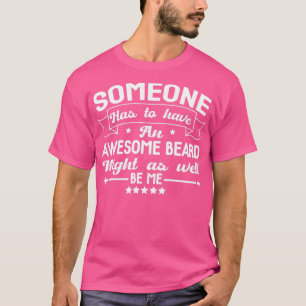 T-shirt Quelqu'un doit avoir une barbe géniale pourrait au