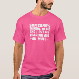 T-shirt Quelqu'un me parle et j'ai mis mon aide auditive