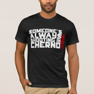 T-shirt Quelqu'un tirant TOUJOURS dans Cherno - texte