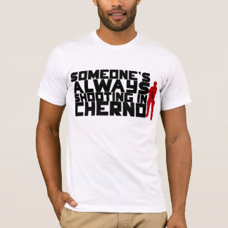 T-shirt Quelqu'un tirant TOUJOURS dans Cherno - texte noir