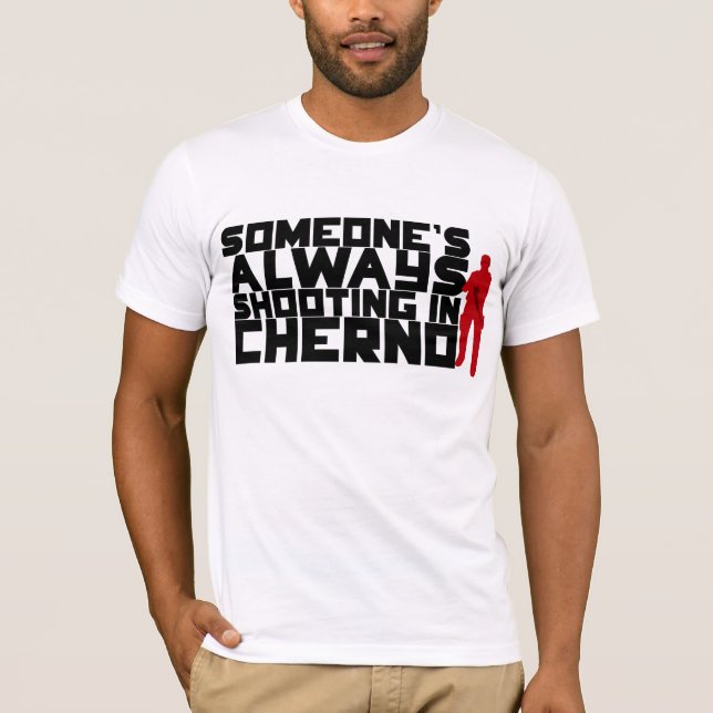 T-shirt Quelqu'un tirant TOUJOURS dans Cherno - texte noir (Devant)