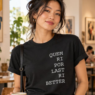T-shirt Quem Ri Por Dernier Ri Mieux Drôle
