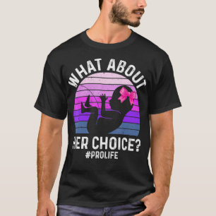 T-shirt Qu'en est-il de son choix Unborn ProLife AntiAbort