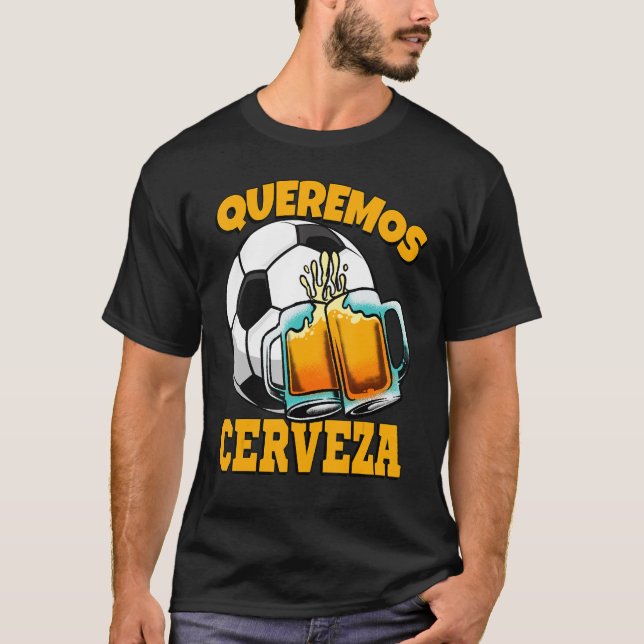 T-shirt Queremos Cerveza Camiseta We Wer Soccer Fans (Devant)