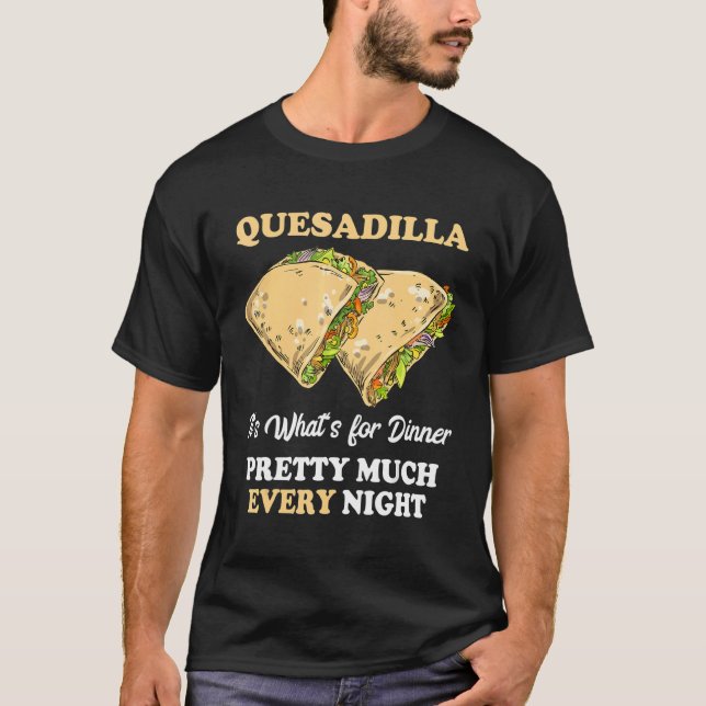 T-shirt Quesadilla Chaque Nuit Fromage Mexicain Tortilla F (Devant)