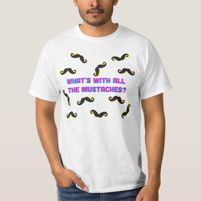 T-shirt Qu'est avec toutes les moustaches ? (Devant)