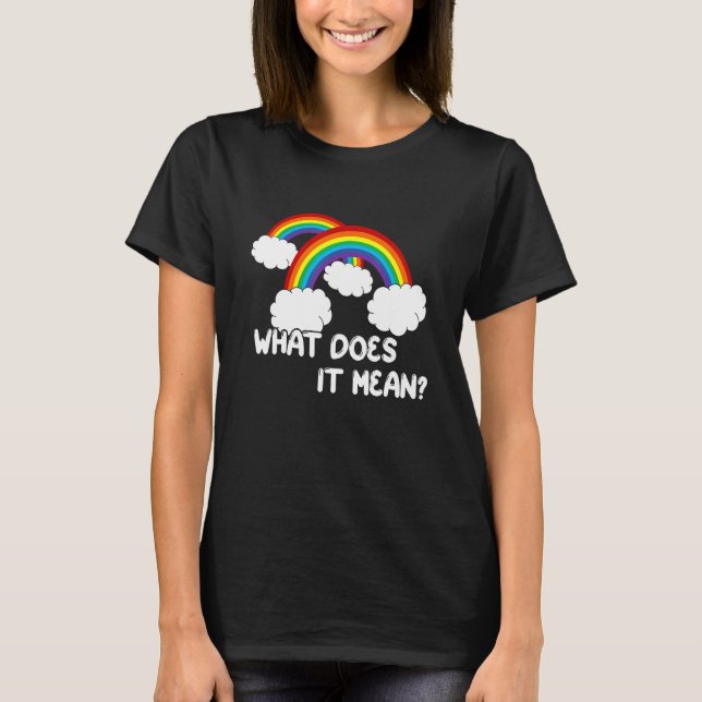 T-shirt Qu'est-ce que cela signifie double Rainbow Funny C (Devant)