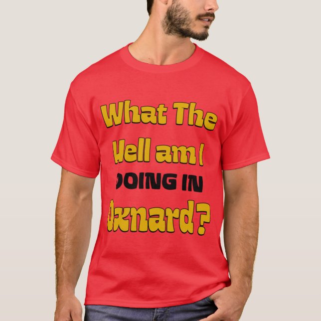 T-shirt Qu'est-ce que je FOUT À Oxnard Oversized (Devant)