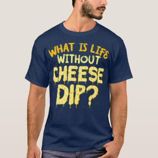 T-shirt Qu'Est-Ce Que La Vie Sans Fromage Nachos Et Nourri