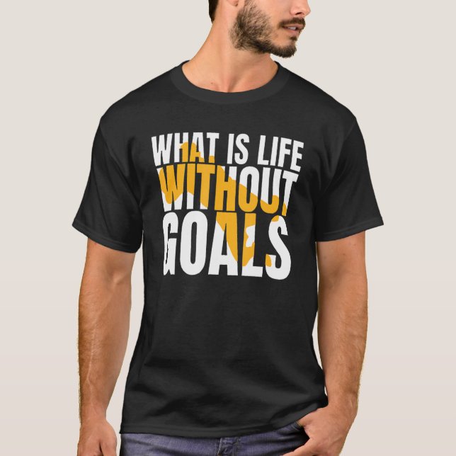 T-shirt Qu'est-ce que la vie sans objectifs ? (Devant)