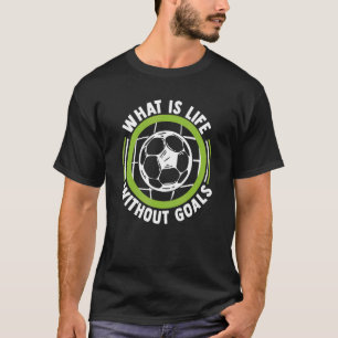 T-shirt Qu'est-ce que la vie sans objectifs Football Fußba