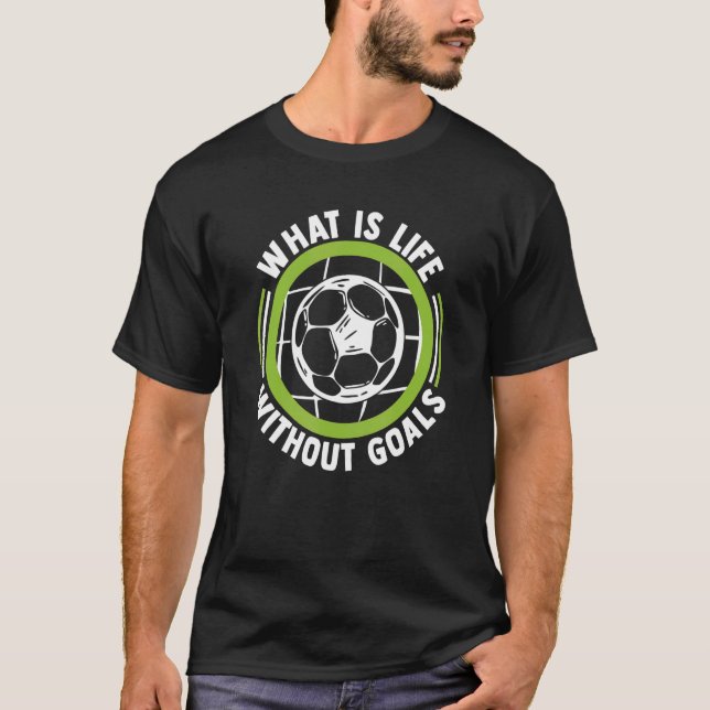 T-shirt Qu'est-ce que la vie sans objectifs Football Fußba (Devant)