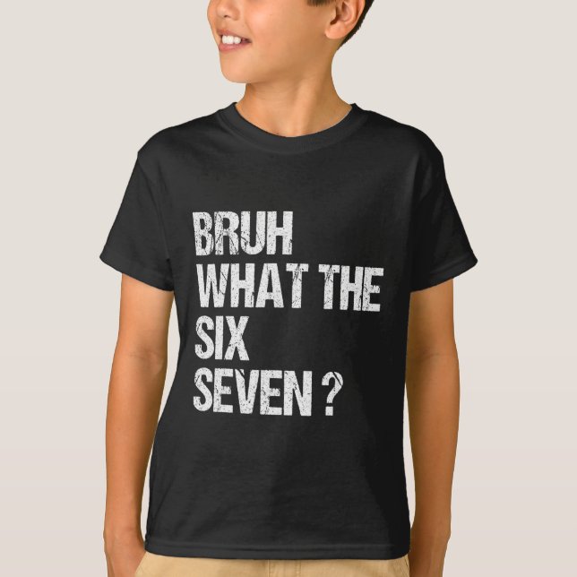 T-shirt Qu'est-ce que le mème drôle Bruh 67 Six Sept Gen A (Devant)
