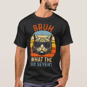 T-shirt Qu'est-ce que le Six Seven Bruh drôle de dicton ad
