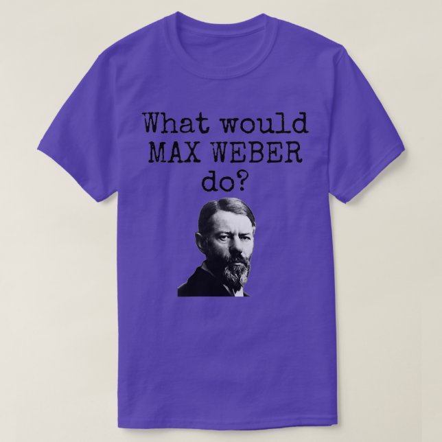 T-shirt Qu'est-ce que Max Weber ferait Funny sociologie sc (Design devant)