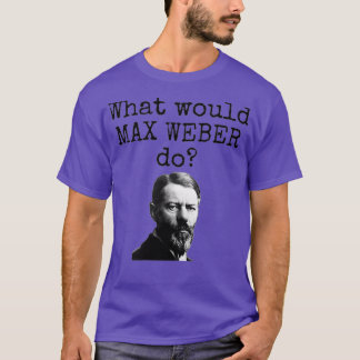 T-shirt Qu'est-ce que Max Weber ferait Funny sociologie sc