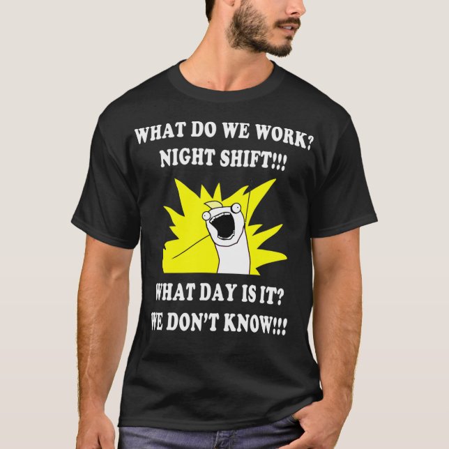 T-shirt QU'EST-CE QUE NOUS TRAVAILLONS NUIT SHIFT 3e SHIFT (Devant)