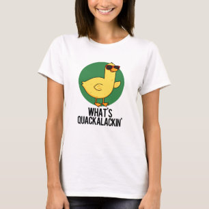 T-shirt Qu'est-ce que Quackalackin Funny Duck Pun