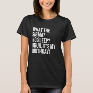 T-shirt Qu'est-ce que Sigma pas de sommeil mec c'est mon a