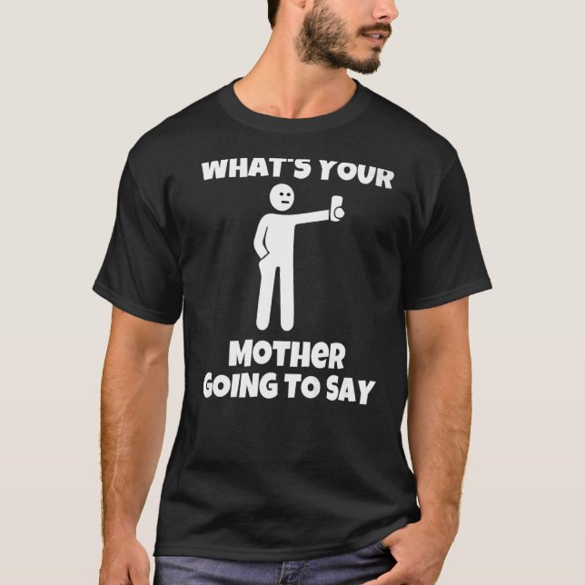 T-shirt Qu'est-ce que ta mère va dire, caméra sarcastique (Devant)