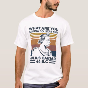 T-shirt Qu'est-ce que tu vas m'attraper Julius César 44 a