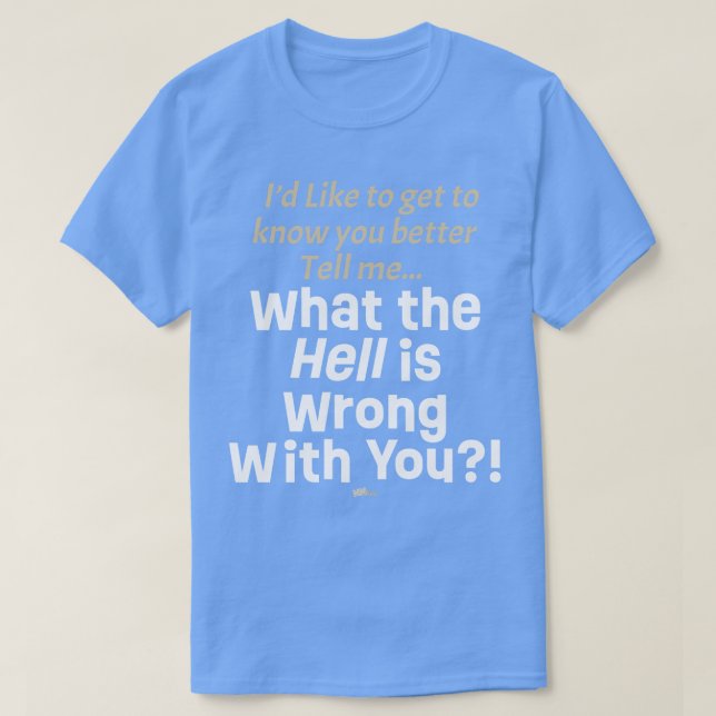 T-shirt Qu'est-ce qui ne va pas chez vous ? (Design devant)
