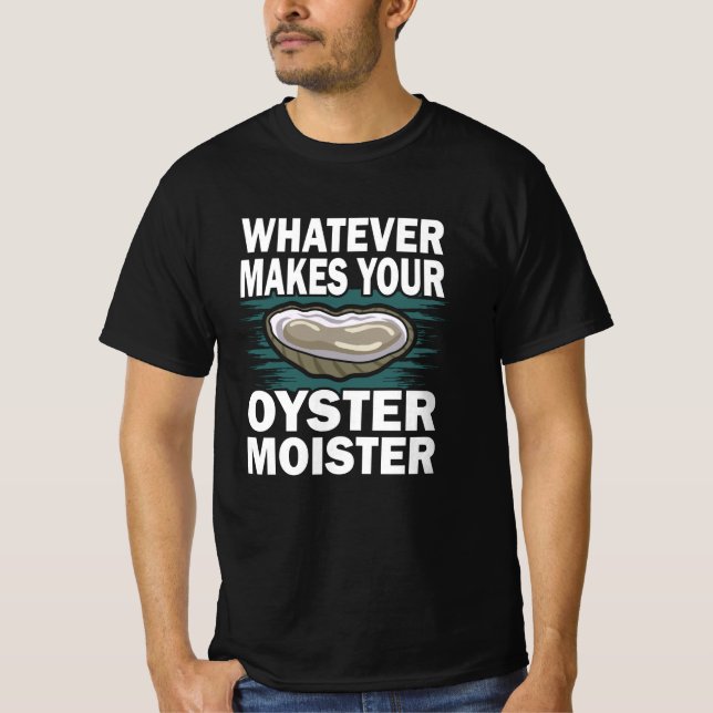 T-shirt Qu'est-ce qui rend votre huître moister amusant je (Devant)