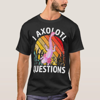 T-shirt Questions Axolotl Retro I Axolotl
