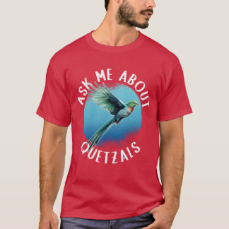 T-shirt Quetzal Bird Posez la question sur Quetzals girl