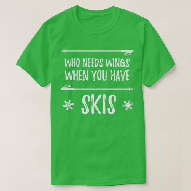 T-shirt Qui a besoin d'ailes quand vous avez des skis (Design devant)