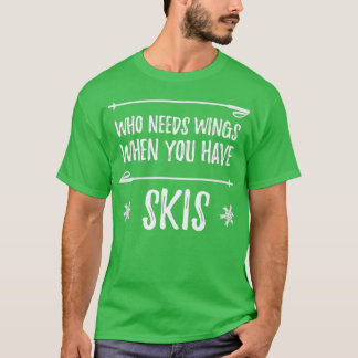 T-shirt Qui a besoin d'ailes quand vous avez des skis