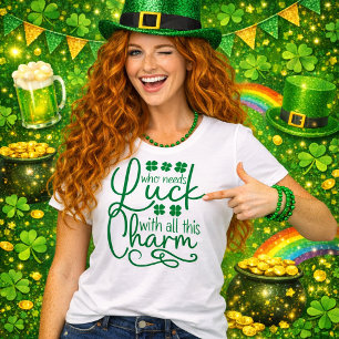 T-shirt Qui a besoin de chance avec tout ce charme